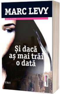 Si daca as mai trai o data - Marc Levy