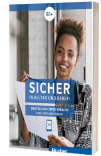 Sicher in Alltag und Beruf! B1+. Kurs und Arbeitsbuch