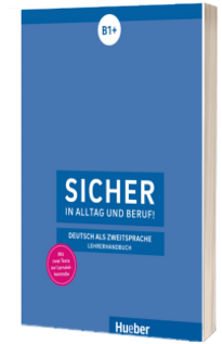 Sicher in Alltag und Beruf! B1+.Lehrerhandbuch