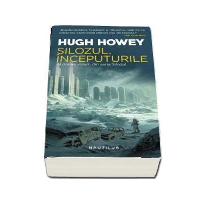Silozul. Inceputurile (Seria Silozul, partea a II-a, ed. 2018) - Hugh Howey