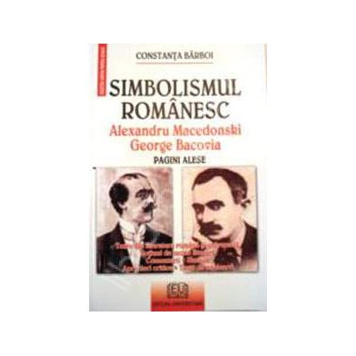 Simbolismul romanesc - Alexandru Macedonski, George Bacovia - Pagini alese