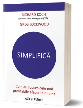 Simplifica. Cum au succes cele mai profitabile afaceri din lume