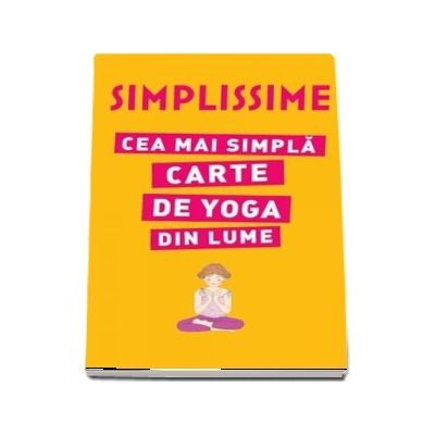Simplissime. Cea mai simpla carte de yoga din lume - Editie ilustrata