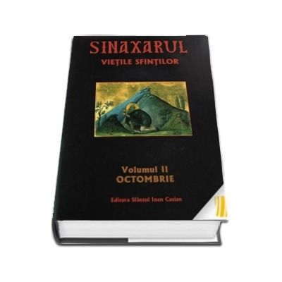 Sinaxarul. Vietile Sfintilor Vol. II: Octombrie