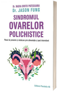 Sindromul ovarelor polichistice. Planul de prevenire si vindecare prin alimentatie si post intermitent