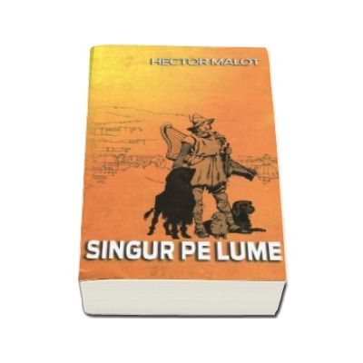 Singur pe lume - Hector Malot (Traducere si adaptare de Sergiu Tudor)