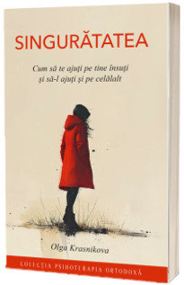 Singuratatea. Cum sa te ajuti pe tine insuti si sa-l ajuti si pe celalalt