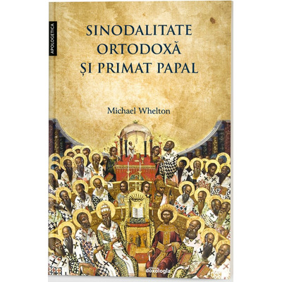 Sinodalitate ortodoxa si primat papal: pretentiile Romei de suprematie arhiereasca in lumina invataturii crestin-ortodoxe