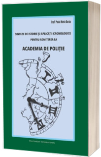 Sinteze de istorie si aplicatii cronologice pentru admiterea la ACADEMIA DE POLITIE (Stare: noua, cu defecte la cotor)