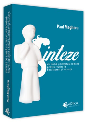 Sinteze de limba si literatura romana pentru reusita la bacalaureat si in viata. Editia a treia, revizuita si definitivata
