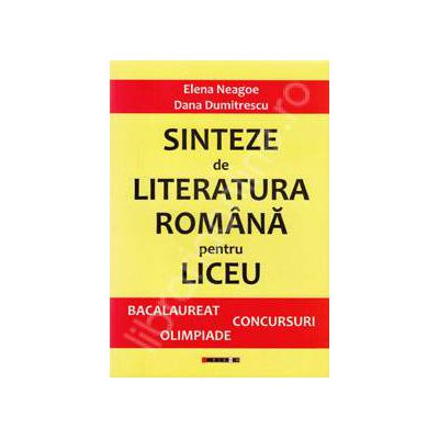 Sinteze de literatura romana pentru liceu. Bacalaureat, concursuri, olimpiade