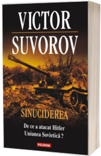 Sinuciderea. De ce a atacat Hitler Uniunea Sovietica?