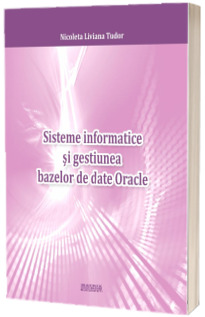 Sisteme informatice si gestiunea bazelor de date Oracle