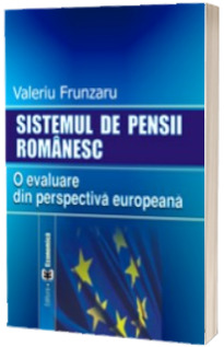 Sistemul de pensii romanesc. O evaluare din perspectiva europeana