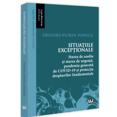 Situatiile exceptionale, starea de asediu si starea de urgenta, pandemia generata de Covid-19 si protectia drepturilor fundamentale