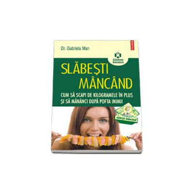 Slabesti mancand. Cum sa scapi de kilogramele in plus si sa maninci dupa pofta inimii