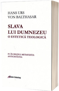 Slava lui Dumnezeu. O estetica teologica