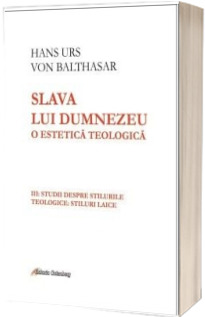 Slava lui Dumnezeu: o estetica teologica