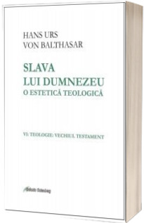 Slava lui Dumnezeu: o estetica teologica