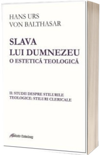 Slava lui Dumnezeu: O estetica teologica