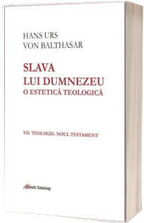 Slava lui Dumnezeu: o estetica teologica vol. VII Teologie. Noul Testament
