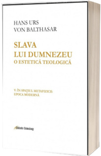 Slava lui Dumnezeu: o estetica teologica