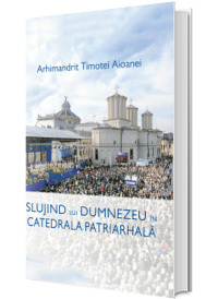 Slujind lui Dumnezeu in Catedrala Patriarhala
