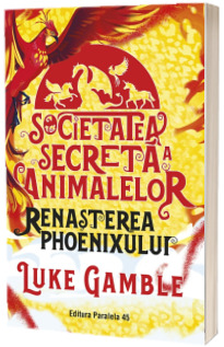 Societatea secreta a animalelor. Renasterea Phoenixului