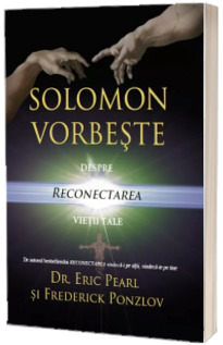 Solomon vorbeste despre reconectarea vietii tale - Eric Pearl (Editia a II-a)