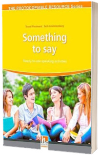 Something to Say. Ready to Use Speaking Activities. The Resourceful Teacher Series