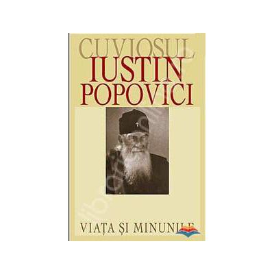 Cuviosul Iustin Popovici - viata si minunile