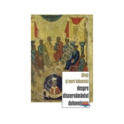 Sfinti si mari duhovnici despre discernamantul duhovnicesc