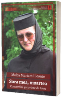 Sora mea, moartea. Convorbiri si cuvinte de folos