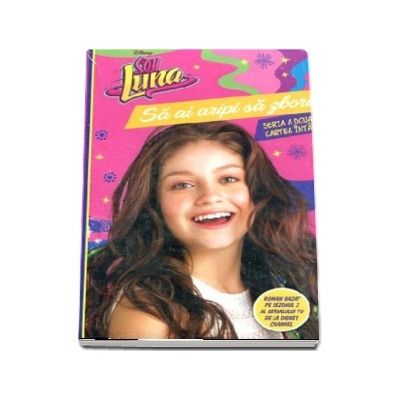 Soy Luna. Sa ai aripi sa zbori (Disney)