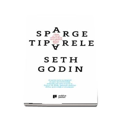 Sparge tiparele - Cand ai facut ultima data ceva pentru prima data? (Seth Godin)