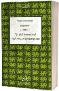 Spatiul in romanul anglo-saxon contemporan - Pia Brinzeu