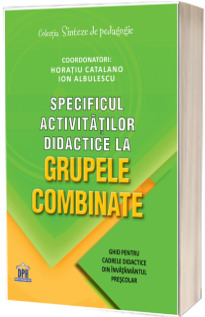 Specificul activitatilor didactice la grupele combinate - Ghid pentru cadrele didactice din invatamantul prescolar