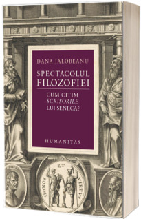 Spectacolul filozofiei. Cum citim Scrisorile lui Seneca?