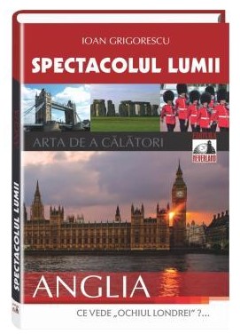 Spectacolul Lumii. Anglia (Arta de a calatori)