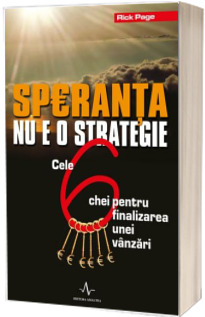 Speranta nu e o strategie - 6 chei pentru finalizarea unei vanzari