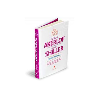 Spirite animale - Despre felul in care psihologia umana influenteaza economia si ce inseamna asta pentru capitalismul global