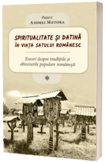 Spiritualitate si datina in viata satului romanesc