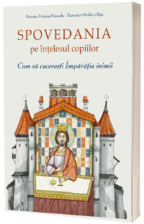 Spovedania pe intelesul copiilor. Cum sa cuceresti Imparatia inimii