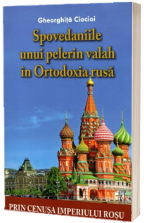 Spovedaniile unui pelerin valah in Ortodoxia rusa