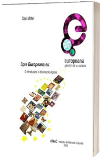 Spre Europeana.eu: o introducere in bibliotecile digitale