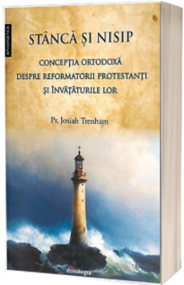 Stanca si nisip. Conceptia ortodoxa despre reformatorii protestanti si invataturile lor