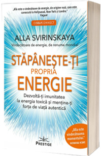 Stapaneste-ti propria energie. Dezvolta-ti imunitatea la energia toxica si mentine-ti forta de viata autentica