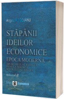 Stapanii ideilor economice, volumul al II-lea. Epoca moderna din secolul al XVIII-lea pana la inceputul secolului al XIX-lea