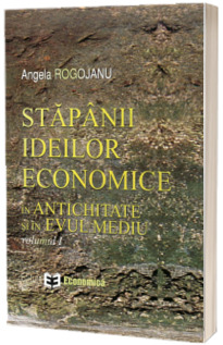 Stapanii ideilor economice, volumul I. In antichitate si in evul mediu