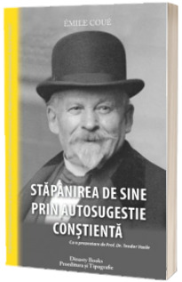 Stapanirea de sine prin autosugestie constienta - Emile Coue